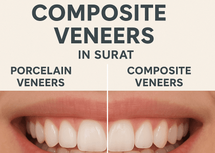 Porcelain vs Composite Veneers: Which is Best for Your Smile in Surat?